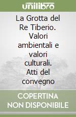 La Grotta del Re Tiberio. Valori ambientali e valori culturali. Atti del convegno libro