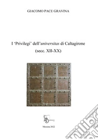 I «privilegi» dell'universitas di Caltagirone (secc. XII-XX)