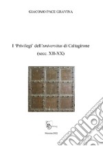 I «privilegi» dell'universitas di Caltagirone (secc. XII-XX) libro