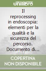 Il reprocessing in endoscopia: elementi per la qualità e la sicurezza del percorso. Documento di indirizzo