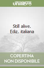 Still alive. Ediz. italiana libro