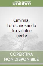 Ciminna. Fotocuriosando fra vicoli e gente libro