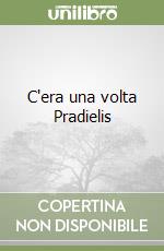 C'era una volta Pradielis libro