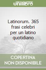 Latinorum. 365 frasi celebri per un latino quotidiano libro