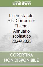 Liceo statale «F. Corradini» Thiene. Annuario scolastico 2024/2025 libro