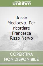 Rosso Medioevo. Per ricordare Francesca Rizzo Nervo libro