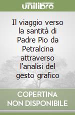 Il viaggio verso la santità di Padre Pio da Petralcina attraverso l'analisi del gesto grafico libro