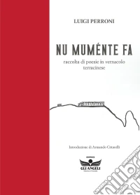 Nu muménte fa. Raccolta di poesie in vernacolo terracinese libro