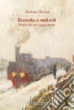 Bussola a Sud-Est. Storie da un viaggiatore. Con Segnalibro libro