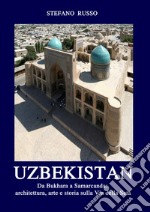 Uzbekistan. Da Bukhara a Samarcanda: architettura, arte e storia sulla Via della Seta. Ediz. aggiornata 2024. Con Segnalibro libro