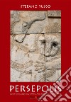 Persepolis e il contributo dell'antico Iran nell'arte e nell'architettura islamica. Con Segnalibro libro