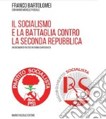 Il socialismo e la battaglia contro la seconda repubblica libro