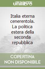 Italia eterna cenerentola. La politica estera della seconda repubblica