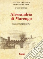 Alessandria di Marengo. Vita quotidiana al tempo di Napoleone Bonaparte