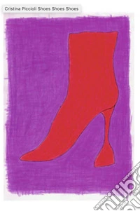 Cristina Piccioli. Shoes shoes shoes. Ediz. illustrata libro