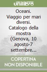 Oceani. Viaggio per mari diversi. Catalogo della mostra (Genova, 10 agosto-7 settembre 2023) libro