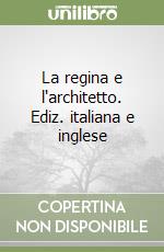 La regina e l'architetto. Ediz. italiana e inglese libro