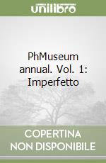 PhMuseum annual. Vol. 1: Imperfetto libro