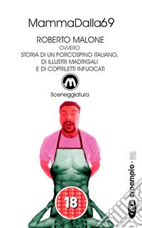 Roberto Malone, ovvero storia di un porcospino italiano, di illustri madrigali e di copriletti infuocati libro