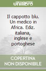 Il cappotto blu. Un medico in Africa. Ediz. italiana, inglese e portoghese libro