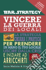 Vincere la guerra dei locali. La strategia chiara e pratica per prendere in mano il tuo locale uscire dalla crisi e iniziare ad arricchirti libro