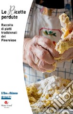 Le ricette perdute. Raccolta di piatti tradizionali del pinerolese