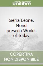 Sierra Leone. Mondi presenti-Worlds of today libro