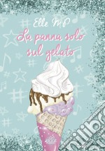 La panna solo sul gelato. Ediz. illustrata libro