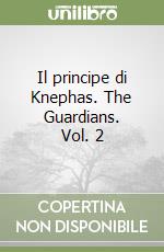 Il principe di Knephas. The Guardians. Vol. 2 libro