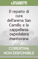 Il reparto di cura dell'anima San Camillo e la cappellania ospedaliera mantovana