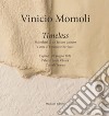 Vinicio Momoli. Timeless. Manufatti di un futuro passato. Catalogo della mostra (Tropea, 9 aprile-26 giugno 2022). Ediz. illustrata libro di Bertucci E. (cur.)