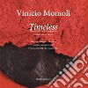 Vinicio Momoli. Timeless. Manufatti di un futuro passato. Catalogo della mostra (Tropea, 9 aprile-26 giugno 2022) libro di Bertucci E. (cur.)