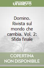 Domino. Rivista sul mondo che cambia. Vol. 2: Sfida finale libro