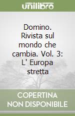 Domino. Rivista sul mondo che cambia. Vol. 3: L' Europa stretta libro