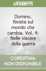 Domino. Rivista sul mondo che cambia. Vol. 4: Nelle viscere della guerra libro