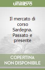 Il mercato di corso Sardegna. Passato e presente libro