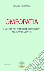 Omeopatia. Il valore del benessere integrativo nelle mani di tutti libro