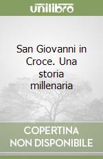 San Giovanni in Croce. Una storia millenaria libro