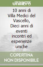 10 anni di Villa Medici del Vascello, Dieci anni di eventi incontri ed esperienze uniche libro