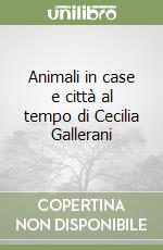 Animali in case e città al tempo di Cecilia Gallerani libro