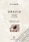 Orazio nei suoi verbi. Vocabolario delle voci verbali dell'intera opera oraziana libro