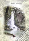 La Valle dell'Inferno. Alla scoperta della bellezza nell'Orrido Tiburtino libro