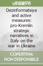 Dezinformatsiya and active measures: pro-Kremlin strategic narratives in Italy on the war in Ukraine libro