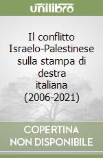 Il conflitto Israelo-Palestinese sulla stampa di destra italiana (2006-2021) libro