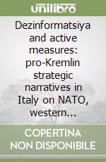 Dezinformatsiya and active measures: pro-Kremlin strategic narratives in Italy on NATO, western foreign and security policies and nuclear war risks