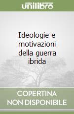 Ideologie e motivazioni della guerra ibrida libro