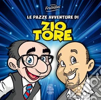Le pazze avventure di Zio Tore libro