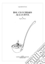 Dal cucchiaio alla città. Ediz. speciale libro