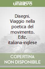 Disegni. Viaggio nella poetica del movimento. Ediz. italiana-inglese libro