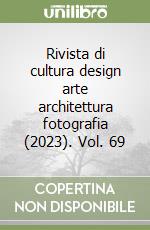 Rivista di cultura design arte architettura fotografia (2023). Vol. 69 libro